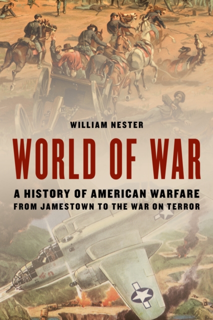 World of War : A History of American Warfare from Jamestown to the War on Terror, Hardback Book