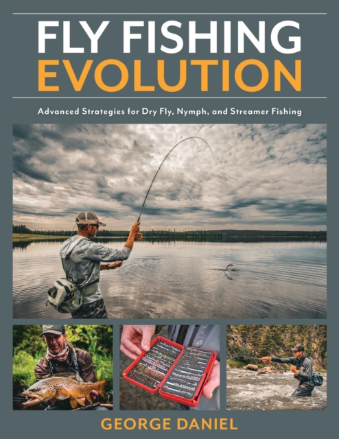 Fly Fishing Evolution : Advanced Strategies for Dry Fly, Nymph, and Streamer Fishing, EPUB eBook