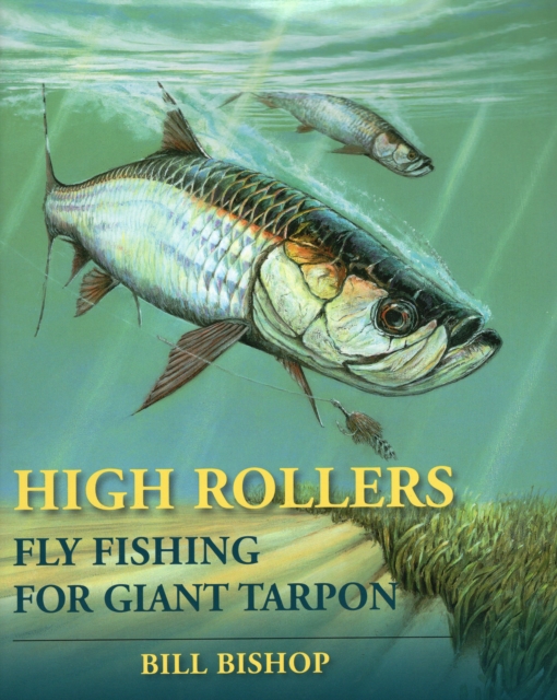 High Rollers : Fly Fishing for Giant Tarpon, Paperback / softback Book