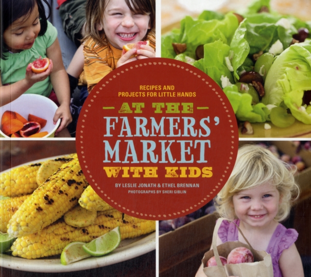 At the Farmer's Market with Kids : Recipe and Projects for Little Hands, Paperback Book