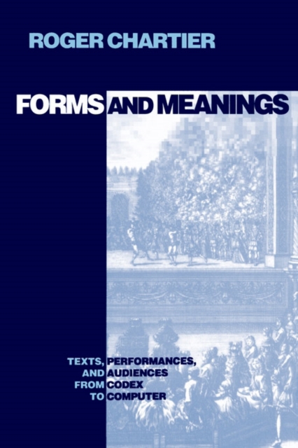 Forms and Meanings : Texts, Performances, and Audiences from Codex to Computer, PDF eBook