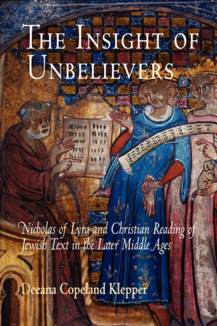 The Insight of Unbelievers : Nicholas of Lyra and Christian Reading of Jewish Text in the Later Middle Ages, PDF eBook