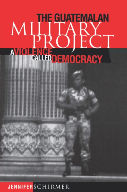 The Guatemalan Military Project : A Violence Called Democracy, PDF eBook