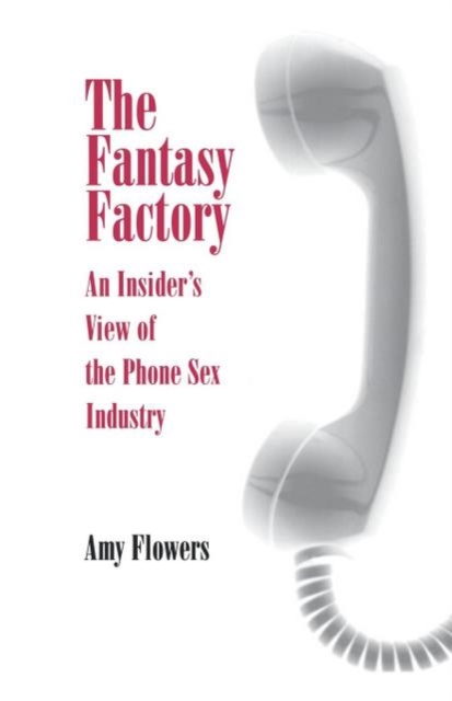 The Fantasy Factory : An Insider's View of the Phone Sex Industry, EPUB eBook