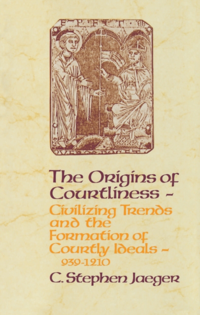 The Origins of Courtliness : Civilizing Trends and the Formation of Courtly Ideals, 939-1210, PDF eBook