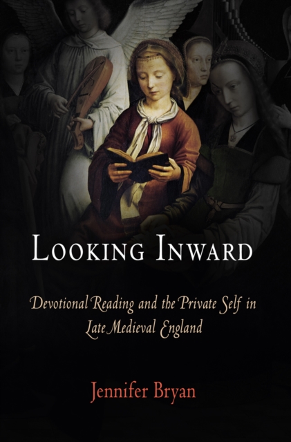 Looking Inward : Devotional Reading and the Private Self in Late Medieval England, EPUB eBook