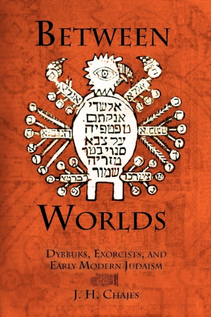 Between Worlds : Dybbuks, Exorcists, and Early Modern Judaism, EPUB eBook