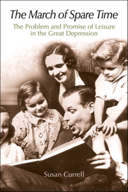 The March of Spare Time : The Problem and Promise of Leisure in the Great Depression, PDF eBook