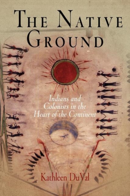 The Native Ground : Indians and Colonists in the Heart of the Continent, EPUB eBook