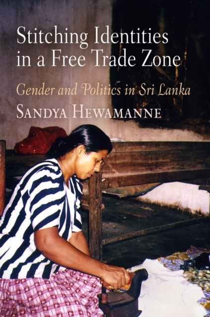 Stitching Identities in a Free Trade Zone : Gender and Politics in Sri Lanka, PDF eBook