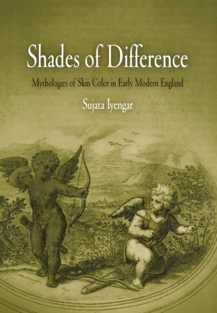 Shades of Difference : Mythologies of Skin Color in Early Modern England, EPUB eBook