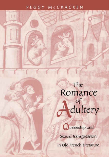 The Romance of Adultery : Queenship and Sexual Transgression in Old French Literature, EPUB eBook
