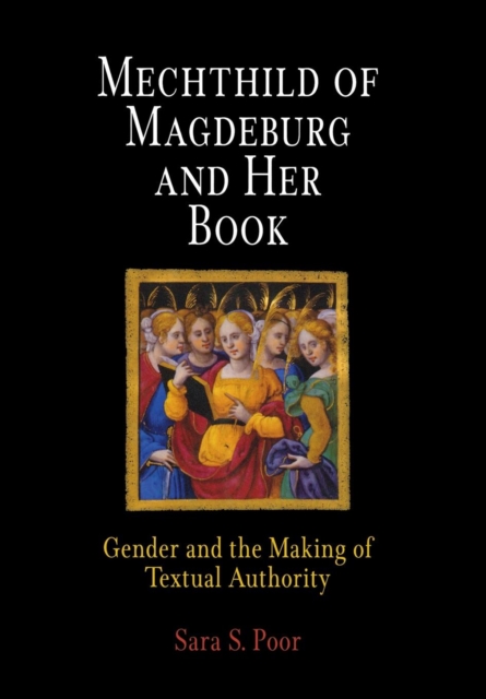 Mechthild of Magdeburg and Her Book : Gender and the Making of Textual Authority, EPUB eBook