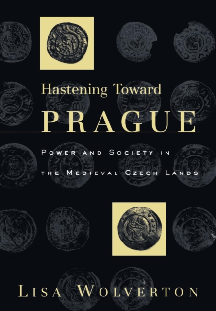 Hastening Toward Prague : Power and Society in the Medieval Czech Lands, EPUB eBook