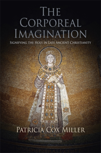 The Corporeal Imagination : Signifying the Holy in Late Ancient Christianity, EPUB eBook