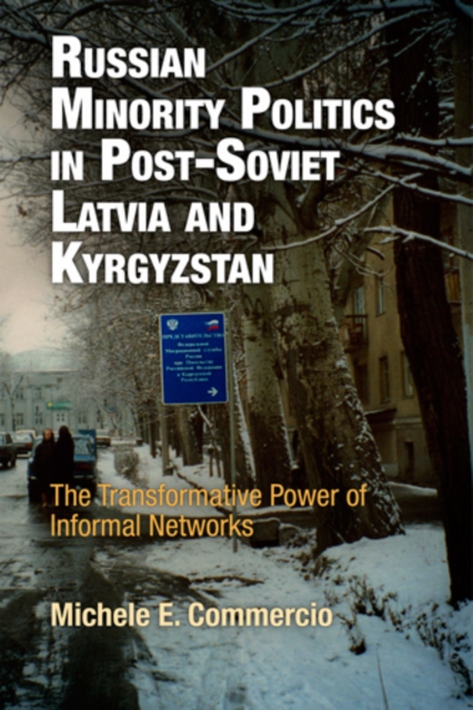 Russian Minority Politics in Post-Soviet Latvia and Kyrgyzstan : The Transformative Power of Informal Networks, EPUB eBook
