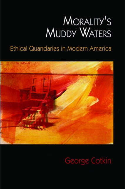 Morality's Muddy Waters : Ethical Quandaries in Modern America, EPUB eBook