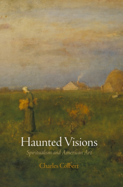Haunted Visions : Spiritualism and American Art, EPUB eBook