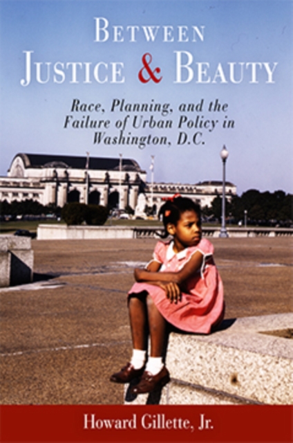 Between Justice and Beauty : Race, Planning, and the Failure of Urban Policy in Washington, D.C., PDF eBook