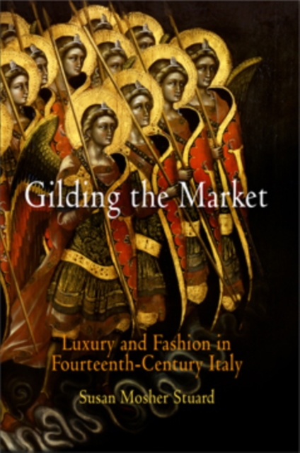 Gilding the Market : Luxury and Fashion in Fourteenth-Century Italy, PDF eBook