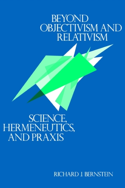 Beyond Objectivism and Relativism : Science, Hermeneutics, and Praxis, EPUB eBook