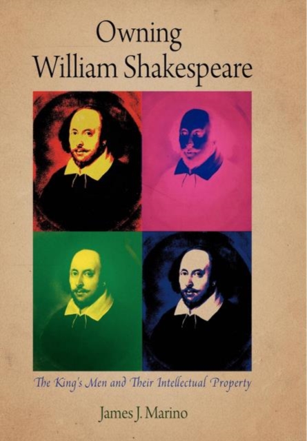 Owning William Shakespeare : The King's Men and Their Intellectual Property, EPUB eBook