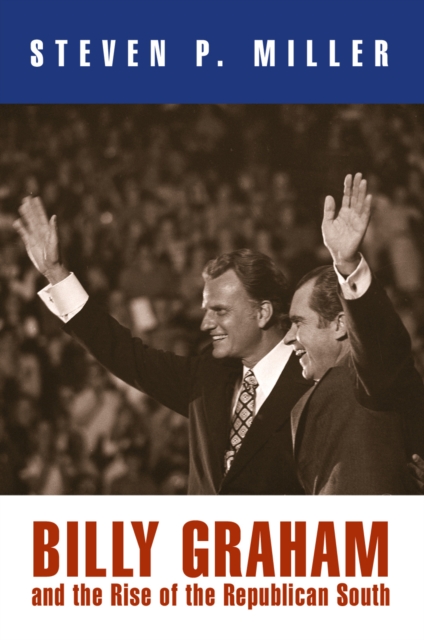 Billy Graham and the Rise of the Republican South, EPUB eBook