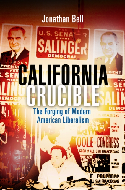 California Crucible : The Forging of Modern American Liberalism, EPUB eBook