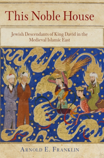 This Noble House : Jewish Descendants of King David in the Medieval Islamic East, EPUB eBook