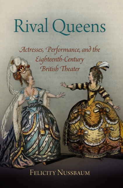 Rival Queens : Actresses, Performance, and the Eighteenth-Century British Theater, EPUB eBook