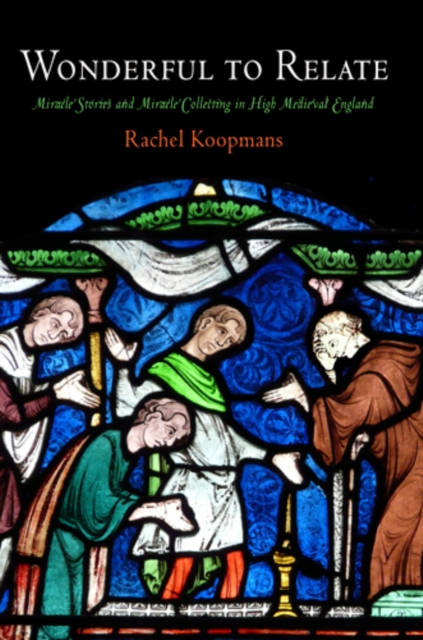 Wonderful to Relate : Miracle Stories and Miracle Collecting in High Medieval England, EPUB eBook