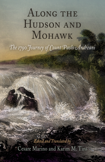Along the Hudson and Mohawk : The 1790 Journey of Count Paolo Andreani, EPUB eBook