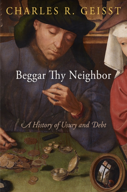 Beggar Thy Neighbor : A History of Usury and Debt, EPUB eBook