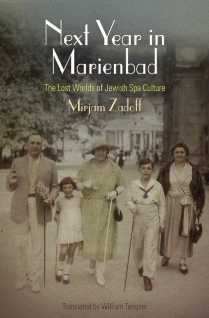 Next Year in Marienbad : The Lost Worlds of Jewish Spa Culture, EPUB eBook