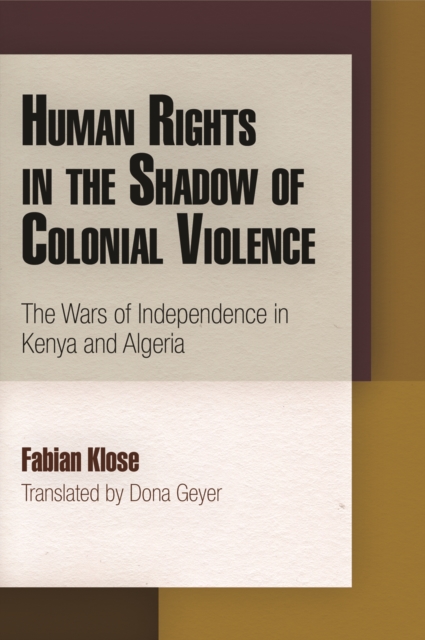 Human Rights in the Shadow of Colonial Violence : The Wars of Independence in Kenya and Algeria, EPUB eBook