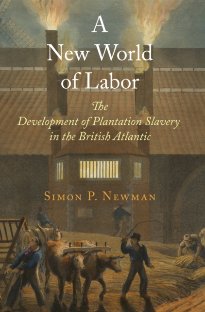 A New World of Labor : The Development of Plantation Slavery in the British Atlantic, EPUB eBook