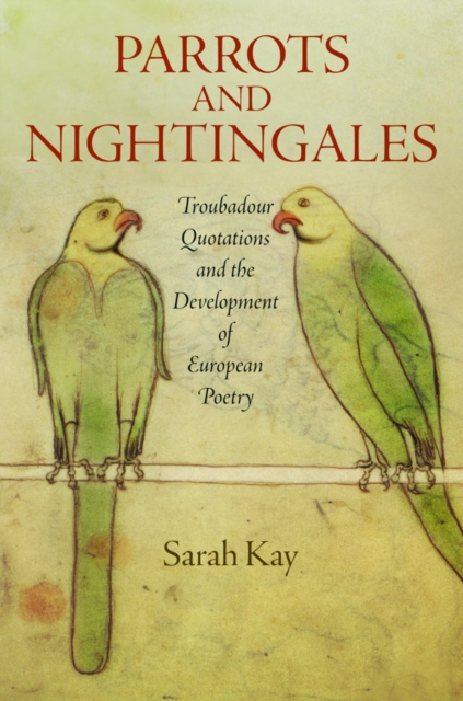 Parrots and Nightingales : Troubadour Quotations and the Development of European Poetry, EPUB eBook