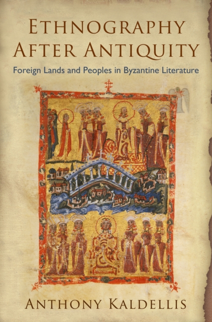 Ethnography After Antiquity : Foreign Lands and Peoples in Byzantine Literature, EPUB eBook