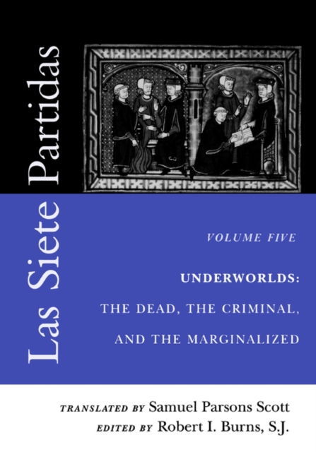 Las Siete Partidas, Volume 5 : Underworlds: The Dead, the Criminal, and the Marginalized (Partidas VI and VII), PDF eBook
