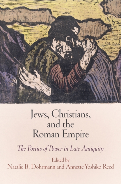 Jews, Christians, and the Roman Empire : The Poetics of Power in Late Antiquity, PDF eBook