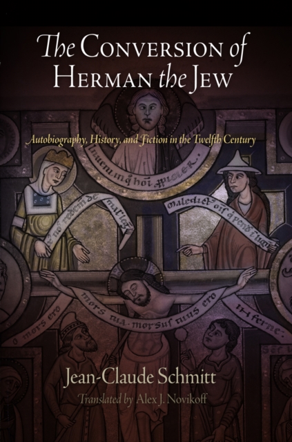 The Conversion of Herman the Jew : Autobiography, History, and Fiction in the Twelfth Century, EPUB eBook