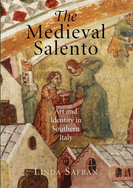 The Medieval Salento : Art and Identity in Southern Italy, EPUB eBook