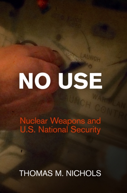 No Use : Nuclear Weapons and U.S. National Security, EPUB eBook