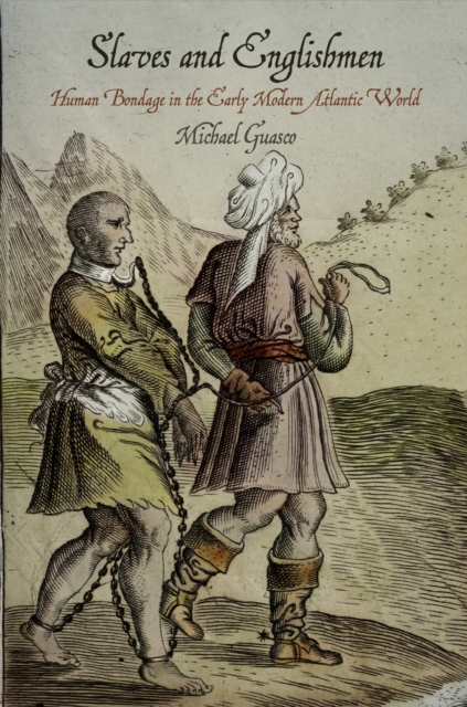 Slaves and Englishmen : Human Bondage in the Early Modern Atlantic World, EPUB eBook
