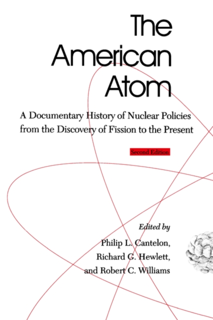 The American Atom : A Documentary History of Nuclear Policies from the Discovery of Fission to the Present, 1939-1984, Paperback / softback Book