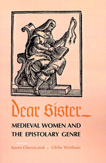 Dear Sister : Medieval Women and the Epistolary Genre, Paperback / softback Book