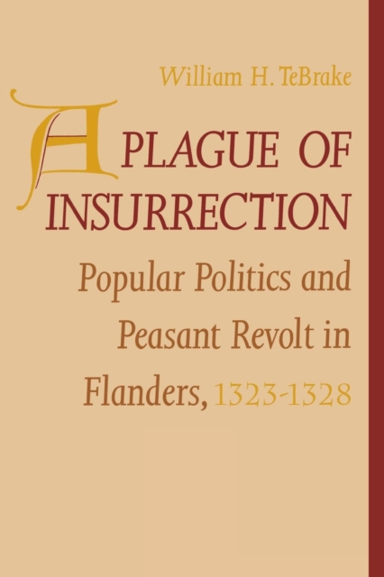 A Plague of Insurrection : Popular Politics and Peasant Revolt in Flanders, 1323-1328, Paperback / softback Book