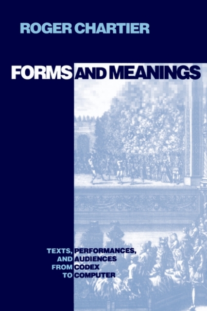 Forms and Meanings : Texts, Performances, and Audiences from Codex to Computer, Paperback / softback Book