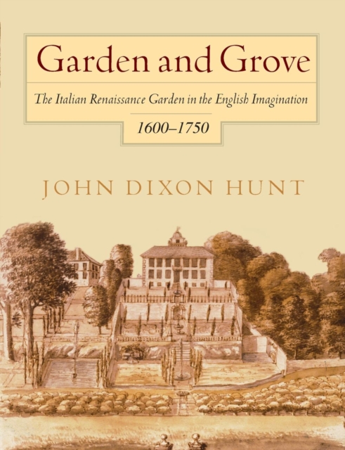 Garden and Grove : The Italian Renaissance Garden in the English Imagination, 16-175, Paperback / softback Book