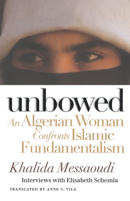 Unbowed : An Algerian Woman Confronts Islamic Fundamentalism, Paperback / softback Book